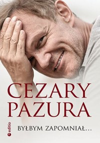 Byłbym zapomniał... - Pazura Cezary - książka