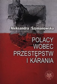 Polacy wobec przestępstw i karania - Szymanowska Aleksandra - książka