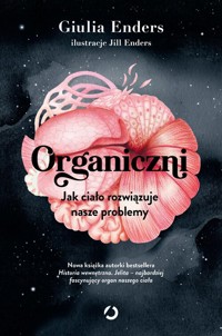 Organiczni. Jak ciało rozwiązuje nasze problemy - Giulia Enders - książka