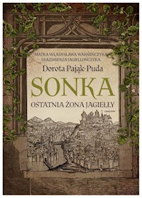 Sonka Ostatnia żona Jagiełły - Dorota Pająk-Puda - książka