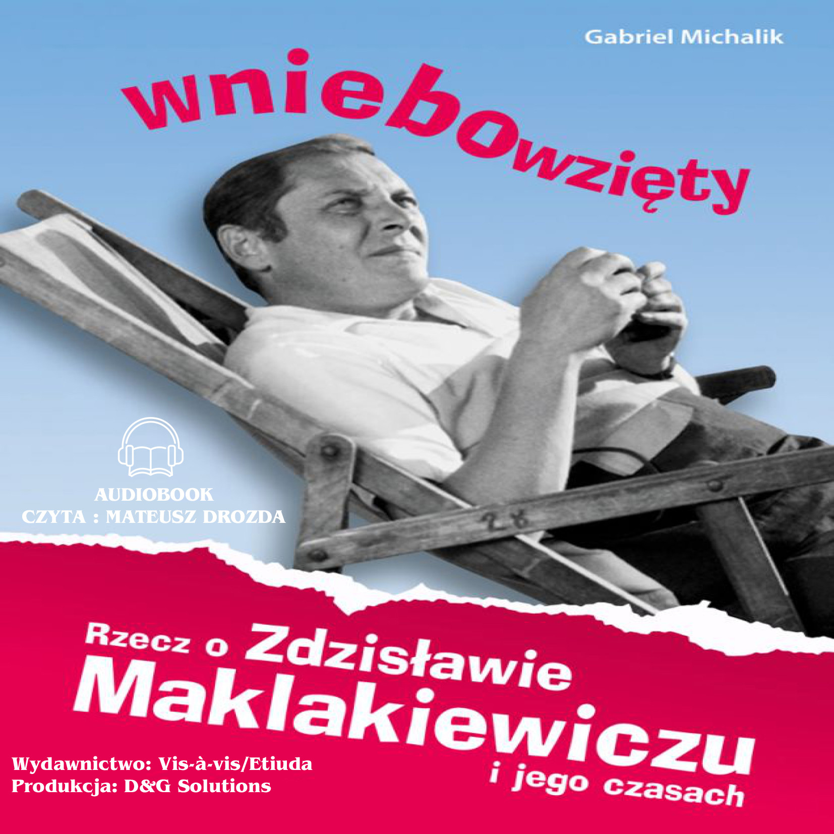 D&G. Wniebowzięty. Rzecz o Zdzisławie Maklakiewiczu i jego czasach