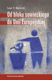 Od bloku sowieckiego do Unii Europejskiej - Berend Ivan T. - książka