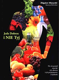 Jedz dobrze i nie tyj - Młynarski Zbigniew, Kołodziej Katarzyna - książka