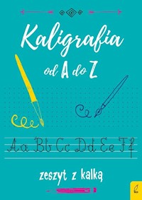 Kaligrafia od A do Z Zeszyt z kalką -  - książka