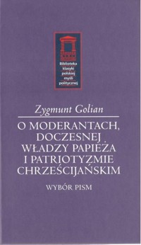 O moderantach, doczesnej władzy papieża i patriotyzmie chrześcijańskim - Golian Zygmunt - książka