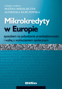 Mikrokredyty w Europie sposobem na pobudzenie przedsiębiorczości i walkę z wykluczeniem społecznym -  - książka