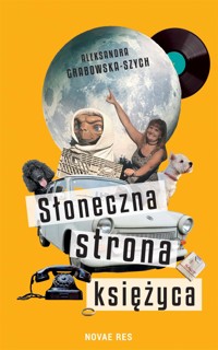 Słoneczna strona księżyca - Aleksandra Grabowska-Szych - ebook