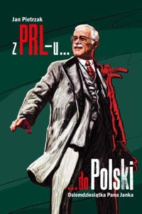 Z PRL-u do Polski. Osiemdziesiątka Pana Janka - Jan Pietrzak - książka