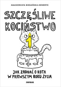 Szczęśliwe kociństwo. Jak zadbać o kota w pierwszym roku życia - Małgorzata Biegańska-Hendryk - książka