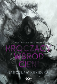 Nigdy mnie nie odnajdziesz. Kroczący wśród cieni. Tom 1 - Jarosław Kukiełka - ebook + audiobook + książka