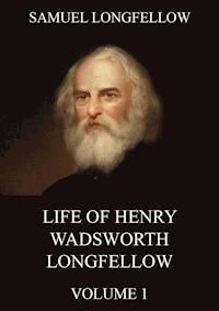 Life Of Henry Wadsworth Longfellow, Volume 1 - Samuel Longfellow - ebook