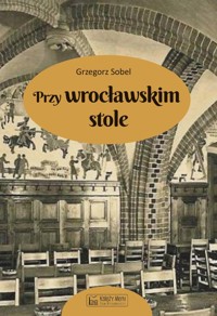 Przy wrocławskim stole - Sobel Grzegorz - książka