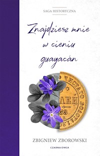 Saga historyczna. Znajdziesz mnie w cieniu guayacán - Zbigniew Zborowski - ebook + audiobook + książka