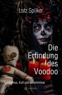 Die Erfindung des Voodoo - Lutz Spilker - ebook