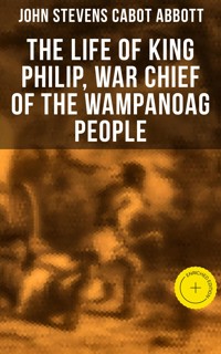 The Life of King Philip, War Chief of the Wampanoag People - John Stevens Cabot Abbott - ebook