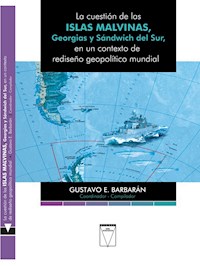 La cuestión de las Islas Malvinas, Georgias y Sándwich del Sur - Gustavo Enrique Barbarán - ebook