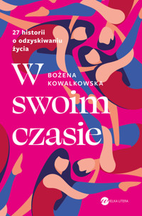 W swoim czasie. 27 historii o odzyskiwaniu życia - Bożena Kowalkowska - ebook + audiobook + książka