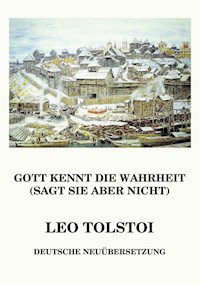Gott kennt die Wahrheit (sagt sie aber nicht) - Leo Tolstoi - ebook