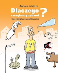 Dlaczego szczękamy zębami? - Andrea Schütze - książka