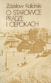 O Starówce, Pradze i ciepokach - Zdzisław Kaliciński - ebook