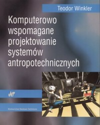 Komputerowo wspomagane projektowanie systemów antropotechnicznych - Teodor Winkler - książka