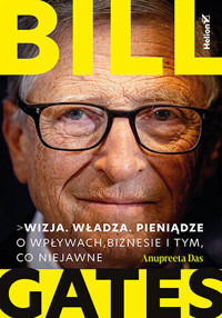 Bill Gates. Wizja. Władza. Pieniądze. O wpływach, biznesie i tym, co niejawne - Anupreeta Das - książka