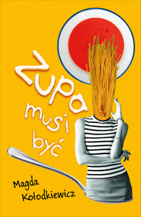 Zupa musi być - Magda Kołodkiewicz - ebook