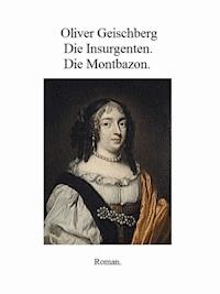 Die Insurgenten. Die Montbazon. - Oliver Geischberg - ebook