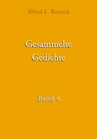 Gesammelte Gedichte Band 4 - Alfred L. Rosteck - ebook