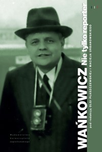 Wańkowicz. Nie tylko reporter - zbiorowa praca - książka