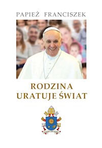 Rodzina uratuje świat - Franciszek Papież - książka