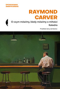 O czym mówimy, kiedy mówimy o miłości / Katedra - Raymond Carver - książka
