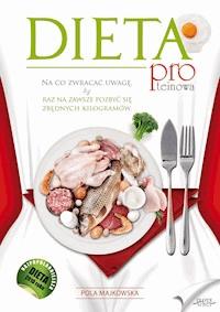 Dieta proteinowa. Na co zwracać uwagę, by raz na zawsze pozbyć się zbędnych kilogramów - Pola Majkowska - ebook