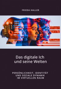 Das digitale Ich und seine Welten - Frieda Haller - ebook