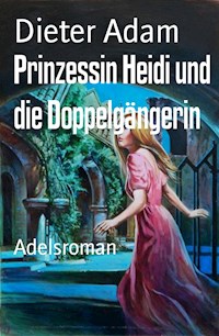 Prinzessin Heidi und die Doppelgängerin - Dieter Adam - ebook