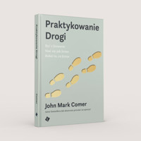 Praktykowanie Drogi - Comer John Mark - książka