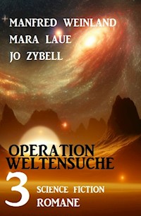 Operation Weltensuche: 3 Science Fiction Romane - Manfred Weinland - ebook