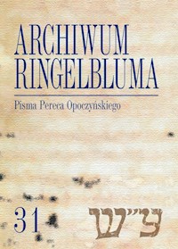 Archiwum Ringelbluma. Konspiracyjne Archiwum Getta Warszawy, t. 31, Pisma Pereca Opoczyńskiego -  - książka