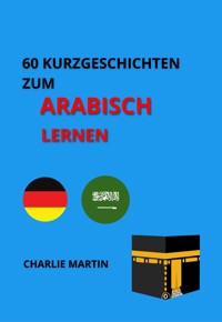 60 Kurzgeschichten zum Arabischlernen - Charlie Martin - ebook