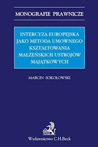 Intercyza europejska jako metoda kształtowania małżeńskich ustrojów majątkowych - Marcin Sokołowski - książka