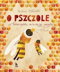 O pszczole która myślała, że to źle być pszczołą - Płatkowska Paulina - książka