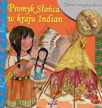 Świat oczyma dziecka Promyk Słońca w kraju Indian -  - książka