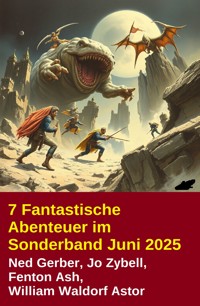 7 Fantastische Abenteuer im Sonderband Juni 2025 - Ned Gerber - ebook