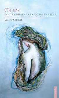 Ofidias. En otra piel serán las mismas marcas - Valeria Guzmán Pérez - ebook