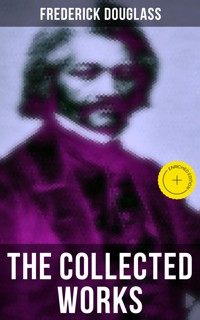 The Collected Works of Frederick Douglass - Frederick Douglass - ebook