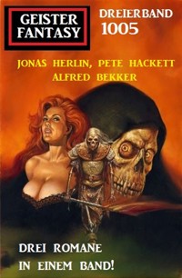 Geister Fantasy Dreierband 1005 - Alfred Bekker - ebook
