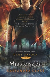 Miasto szkła. Cykl Dary Anioła. Tom 3 - Cassandra Clare - książka