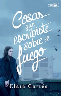 Cosas que escribiste sobre el fuego - Clara Cortés - ebook