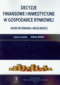 Decyzje finansowe i inwestycyjne w gospodarce rynkowej Nowe wyzwania i mozliwości -  - książka