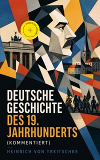 Deutsche Geschichte des 19. Jahrhunderts (Kommentiert) - Heinrich von Treitschke - ebook